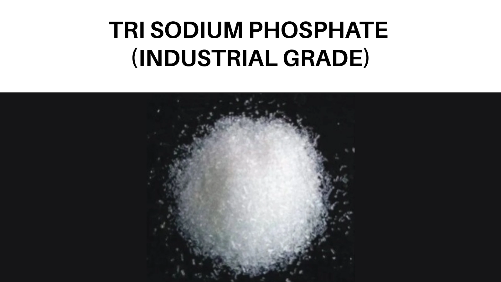 TRI SODIUM PHOSPHATE (INDUSTRIAL GRADE)
